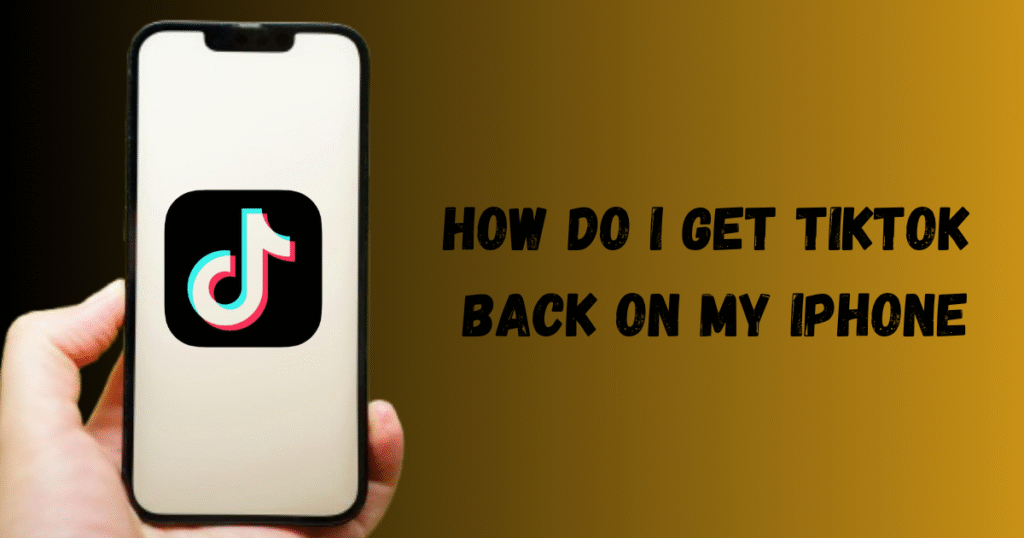 How Do I Get TikTok Back on My iPhone